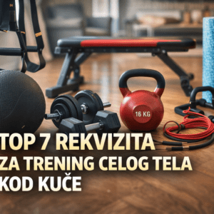 Top 7 rekvizita za trening celog tela kod kuće Top 7 rekvizita za trening celog tela kod kuće
